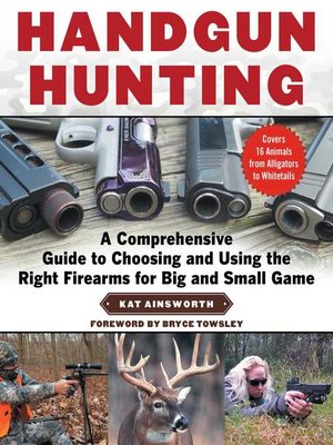 cover image of Handgun Hunting: a Comprehensive Guide to Choosing and Using the Right Firearms for Big and Small Game